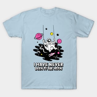 I have never been to the moon T-Shirt